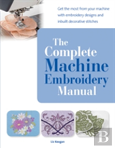 The Complete Machine Embroidery Manual