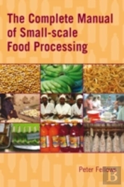 The Complete Manual Of Small-Scale Food Processing