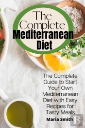 The Complete Mediterranean Diet: The Com