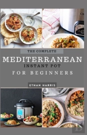 The Complete Mediterranean Instant Pot For Beginners