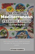 The Complete Mediterranean Pressure Cooker Cookbook