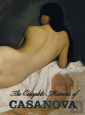 The Complete Memoirs Of Casanova 'The Story Of My Life' (All Volumes In A Single Book, Illustrated, Complete And Unabridged)