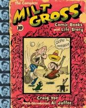 The Complete Milt Gross Comic Books And Life Story