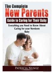 The Complete New Parents Guide To Caring For Their Baby