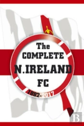 The Complete Northern Ireland Fc 1882-2020