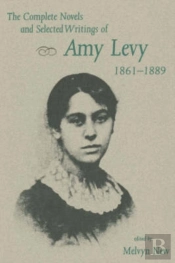 The Complete Novels And Selected Writings Of Amy Levy, 1861-89