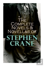 The Complete Novels & Novellas Of Stephen Crane