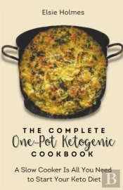 The Complete One-Pot Ketogenic Cookbook