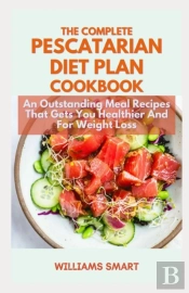 The Complete Pescatarian Diet Plan Cookbook