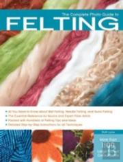 The Complete Photo Guide To Felting