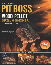 The Complete Pit Boss Wood Pellet Grill & Smoker Cookbook