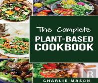 The Complete Plant-Based Cookbook