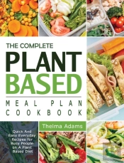 The Complete Plant Based Cookbook For Be