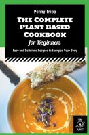 The Complete Plant Based Cookbook For Beginners