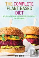 The Complete Plant Based Diet