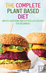 The Complete Plant Based Diet