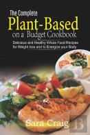 The Complete Plant-Based On A Budget Cookbook