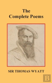 The Complete Poems Of Thomas Wyatt