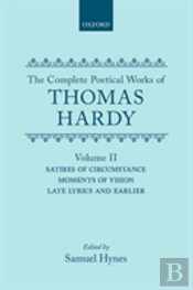 The Complete Poetical Works Of Thomas Hardy: Volume Ii: Satires Of Circumstance, Moments Of Vision, Late Lyrics And Earlier