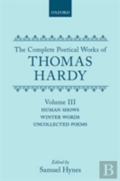 The Complete Poetical Works Of Thomas Hardy: Volume Iii: Human Shows, Winter Words And Uncollected Poems