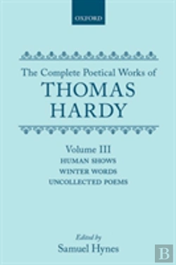 Bertrand.pt - The Complete Poetical Works Of Thomas Hardy: Volume Iii: Human Shows, Winter Words And Uncollected Poems