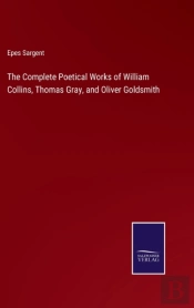 The Complete Poetical Works Of William Collins, Thomas Gray, And Oliver Goldsmith