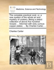 The Complete Practical Cook: Or, A New S