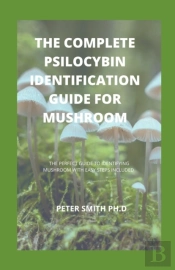 The Complete Psilocybin Identification Guide For Mushroom