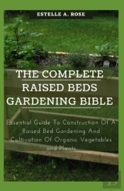 The Complete Raised Beds Gardening Bible