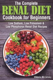 The Complete Renal Diet Cookbook For Beginners
