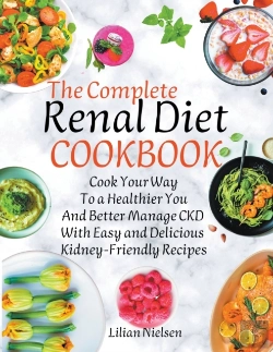Bertrand.pt - The Complete Renal Diet Cookbook I Cook Your Way To A Healthier You And Better Manage Ckd With Easy And Delicious Kidney-Friendly Recipes