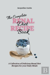 The Complete Renal Diet Recipe Book