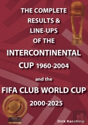 The Complete Results & Line-Ups Of The Intercontinental Cup 1960-2004 And The Fifa Club World Cup 2000-2025