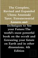 The Complete, Revised And Expanded Ulema Anunnaki Tarot. Extraterrestrial Lessons And Techniques To See Your Future:The World'S Most Powerful Book On The Occult And Foreseeing Your Future On Earth And