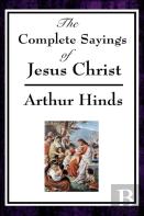 The Complete Sayings Of Jesus Christ