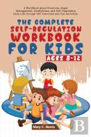 The Complete Self-Regulation Workbook For Kids (8-12)