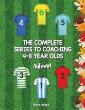 The Complete Series To Coaching 4-6 Year Olds