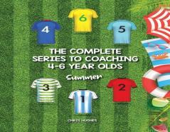 The Complete Series To Coaching 4-6 Year Olds