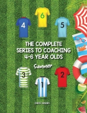 The Complete Series To Coaching 4-6 Year Olds