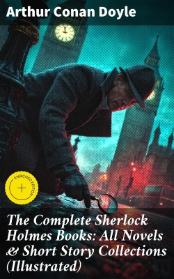 Bertrand.pt - The Complete Sherlock Holmes Books: All Novels & Short Story Collections (Illustrated)