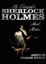 The Complete Sherlock Holmes Short Stories - Unabridged - The Adventures Of Sherlock Holmes, The Memoirs Of Sherlock Holmes, The Return Of Sherlock Holmes, His Last Bow, And The Case-Book Of Sherlock 