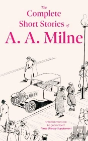 The Complete Short Stories Of A. A. Milne
