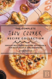 The Complete Slow Cooker Recipe Collection