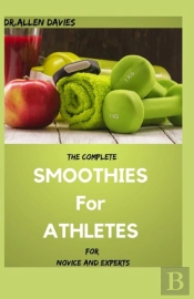 The Complete Smoothies For Athletes For Novice And Experts