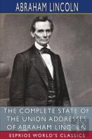 The Complete State Of The Union Addresses Of Abraham Lincoln (Esprios Classics)