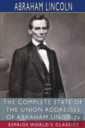 The Complete State Of The Union Addresses Of Abraham Lincoln (Esprios Classics)