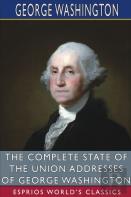 The Complete State Of The Union Addresses Of George Washington (Esprios Classics)
