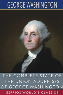 Bertrand.pt - The Complete State Of The Union Addresses Of George Washington (Esprios Classics)