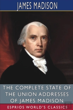 Bertrand.pt - The Complete State Of The Union Addresses Of James Madison (Esprios Classics)