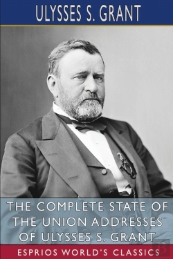 Bertrand.pt - The Complete State Of The Union Addresses Of Ulysses S. Grant (Esprios Classics)
